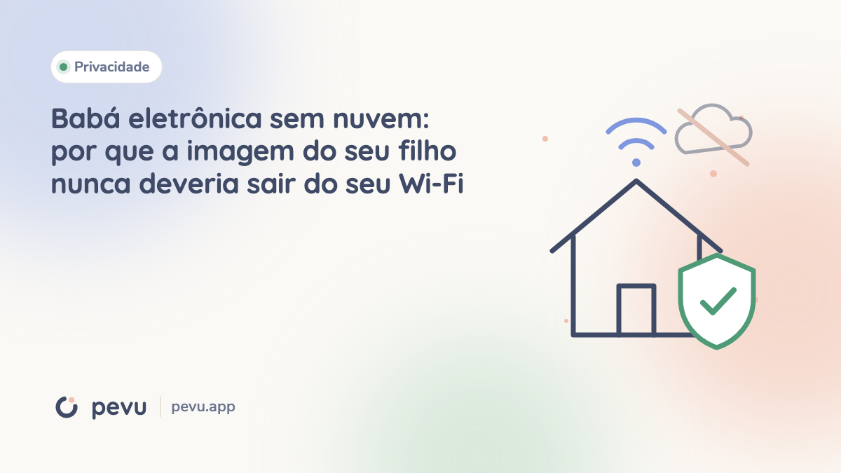 Babá eletrônica sem nuvem: por que a imagem do seu filho nunca deveria sair do seu Wi-Fi